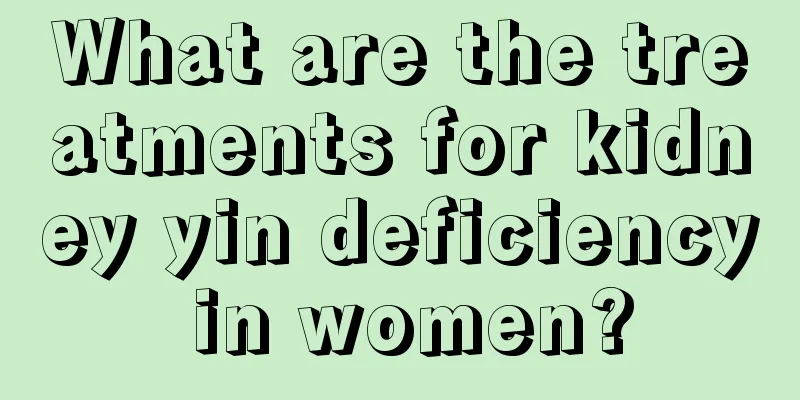 What are the treatments for kidney yin deficiency in women?