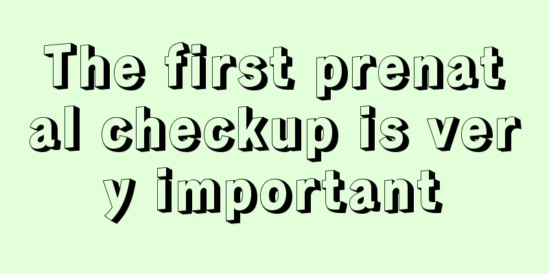 The first prenatal checkup is very important