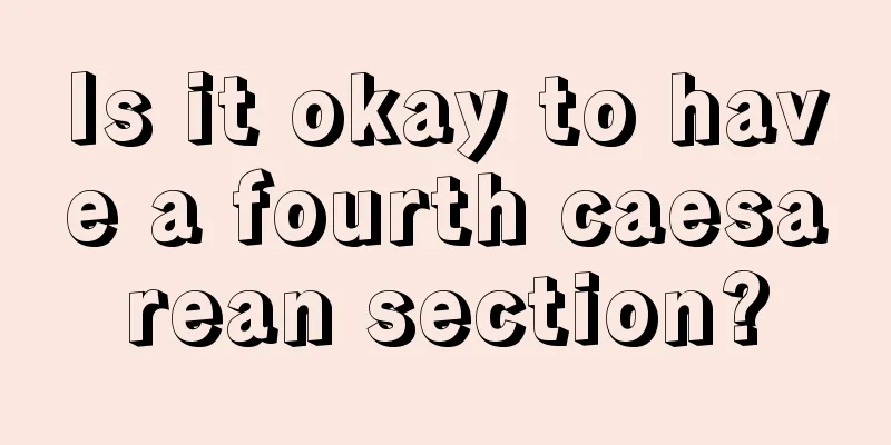 Is it okay to have a fourth caesarean section?