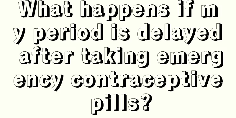 What happens if my period is delayed after taking emergency contraceptive pills?