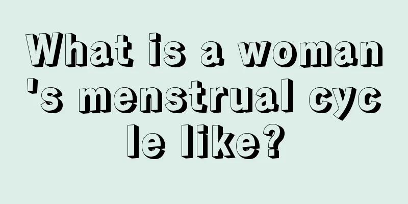 What is a woman's menstrual cycle like?