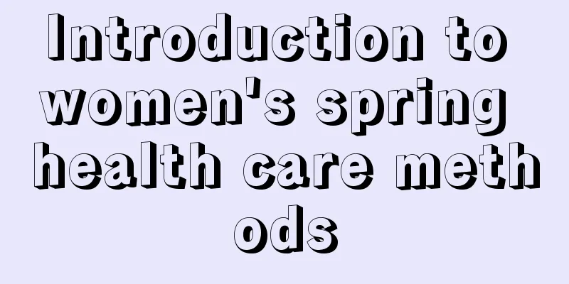 Introduction to women's spring health care methods