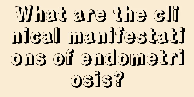 What are the clinical manifestations of endometriosis?