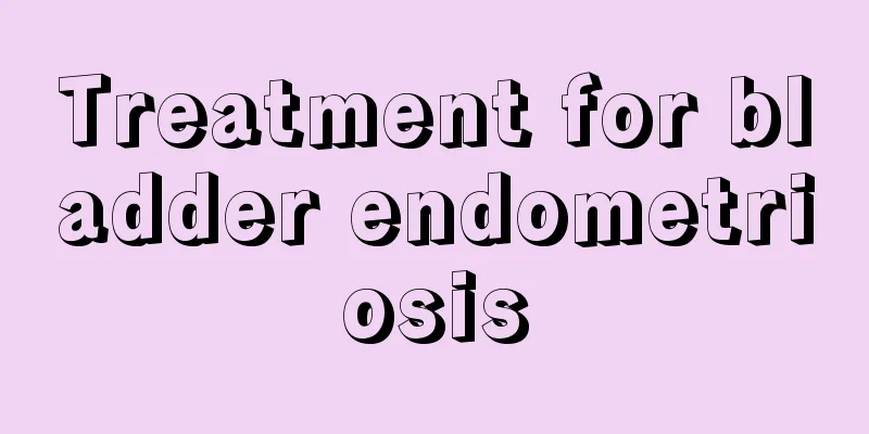 Treatment for bladder endometriosis