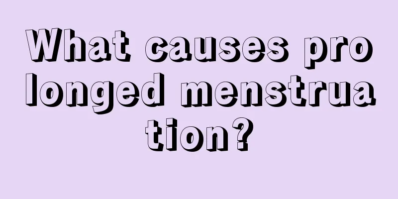 What causes prolonged menstruation?