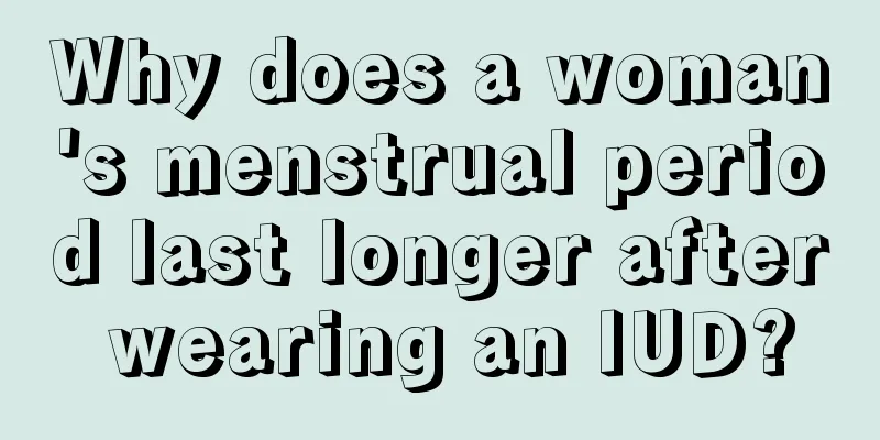 Why does a woman's menstrual period last longer after wearing an IUD?