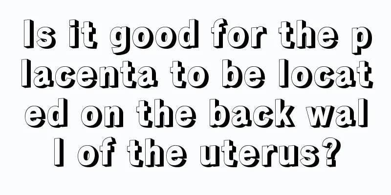 Is it good for the placenta to be located on the back wall of the uterus?