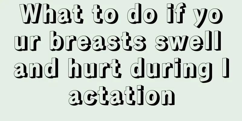 What to do if your breasts swell and hurt during lactation