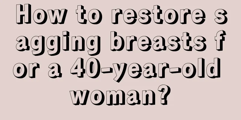 How to restore sagging breasts for a 40-year-old woman?