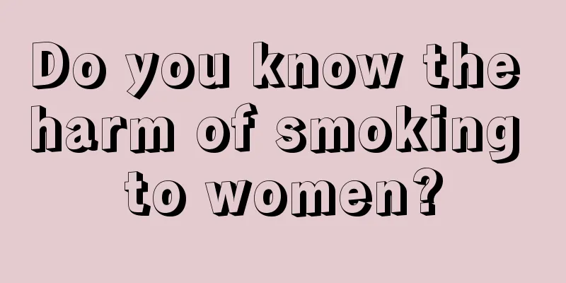 Do you know the harm of smoking to women?