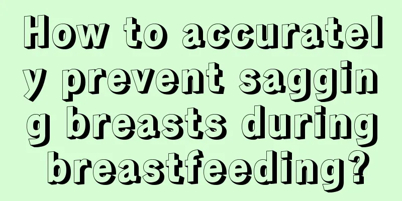 How to accurately prevent sagging breasts during breastfeeding?