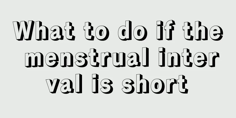 What to do if the menstrual interval is short