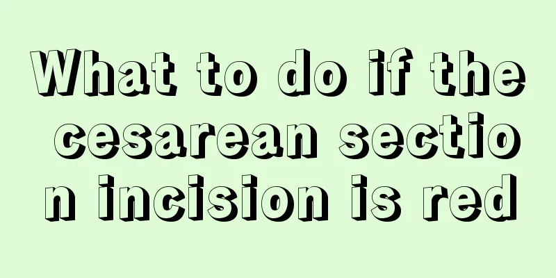 What to do if the cesarean section incision is red