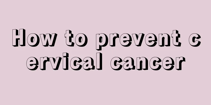 How to prevent cervical cancer