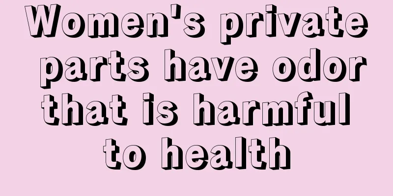 Women's private parts have odor that is harmful to health