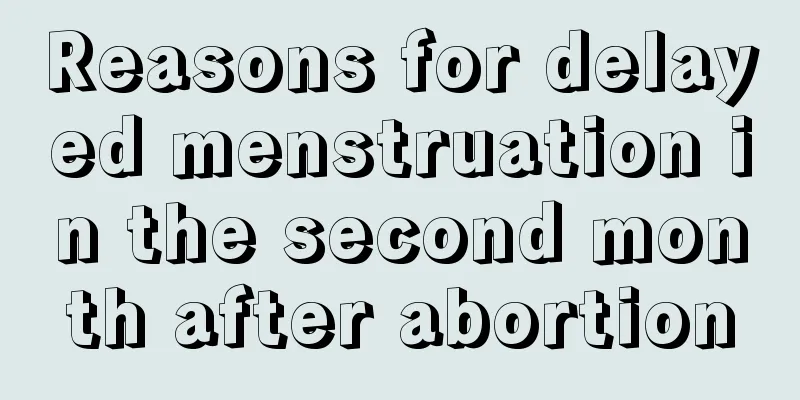 Reasons for delayed menstruation in the second month after abortion