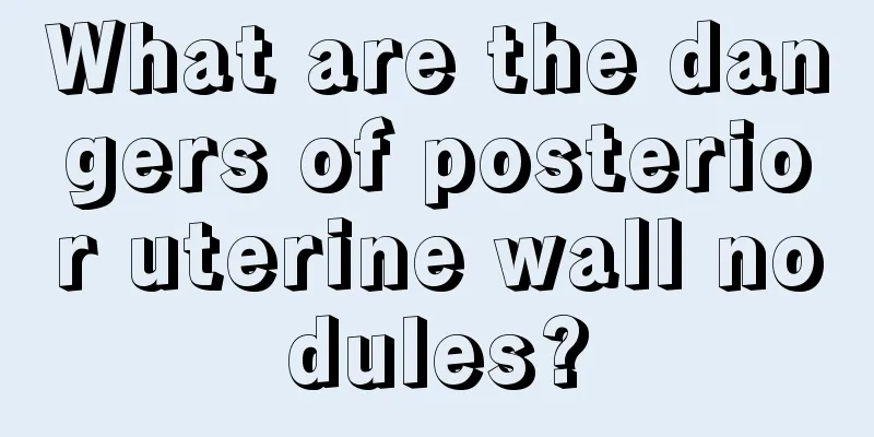 What are the dangers of posterior uterine wall nodules?