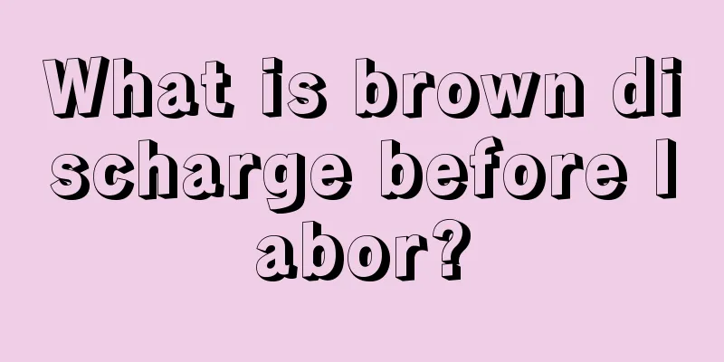 What is brown discharge before labor?