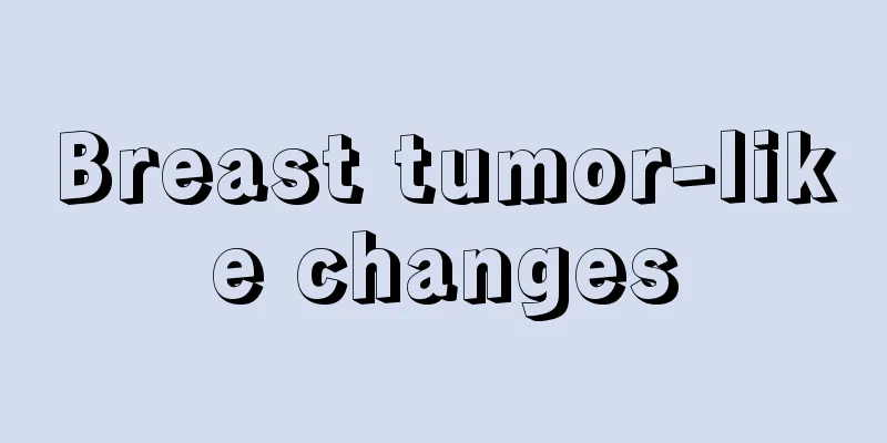 Breast tumor-like changes