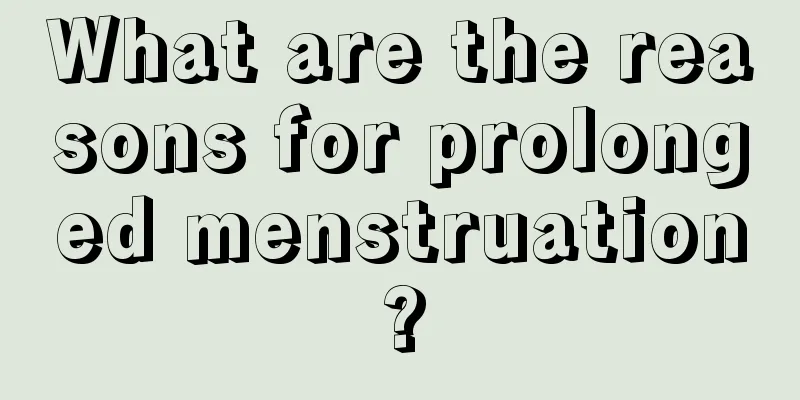 What are the reasons for prolonged menstruation?