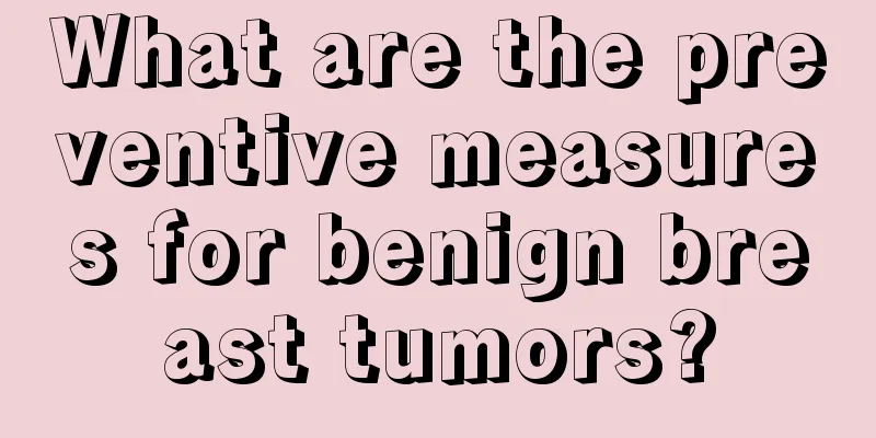 What are the preventive measures for benign breast tumors?