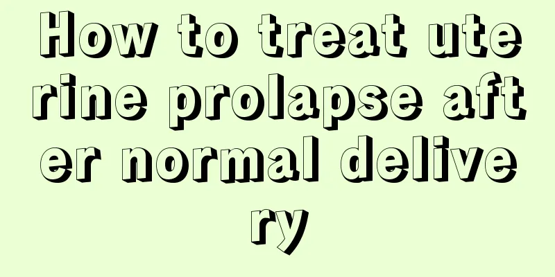 How to treat uterine prolapse after normal delivery