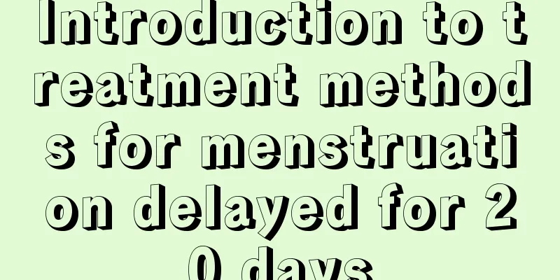 Introduction to treatment methods for menstruation delayed for 20 days