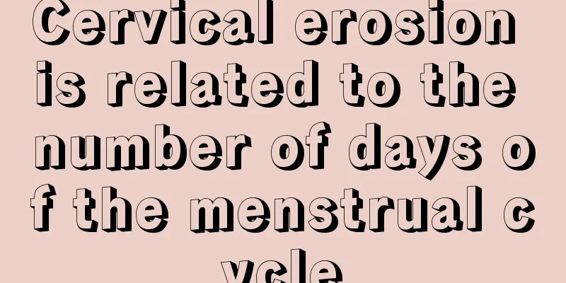 Cervical erosion is related to the number of days of the menstrual cycle