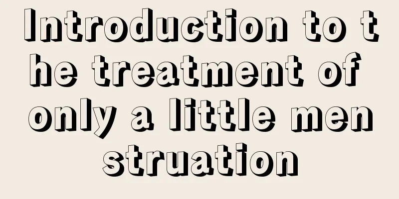 Introduction to the treatment of only a little menstruation