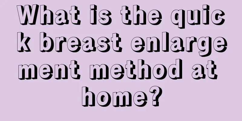 What is the quick breast enlargement method at home?