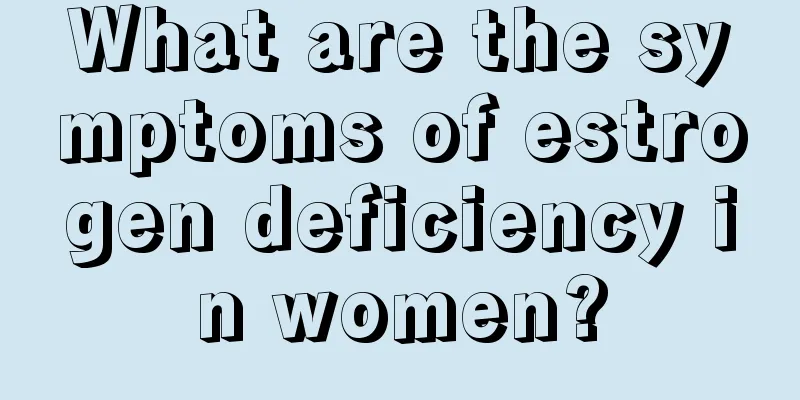 What are the symptoms of estrogen deficiency in women?