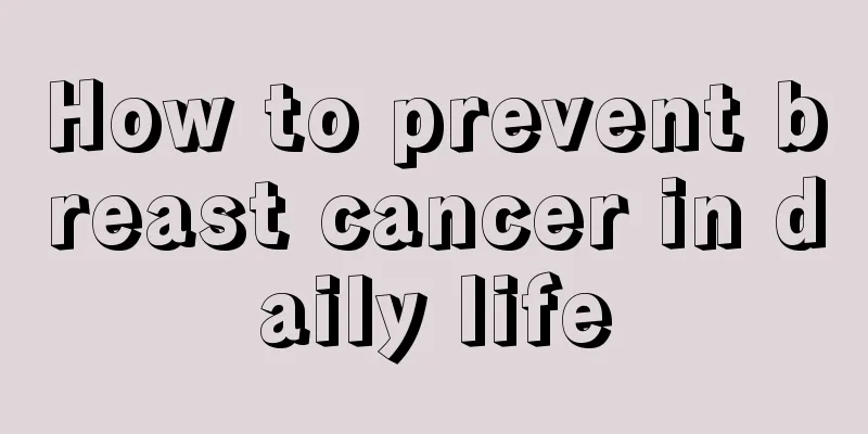 How to prevent breast cancer in daily life