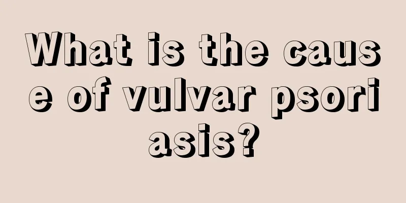 What is the cause of vulvar psoriasis?