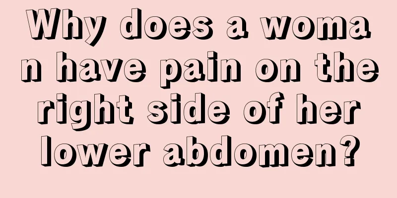 Why does a woman have pain on the right side of her lower abdomen?