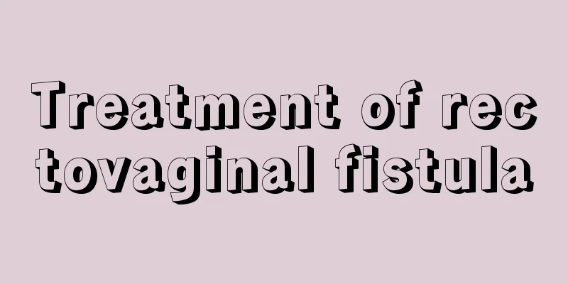 Treatment of rectovaginal fistula