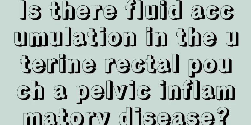 Is there fluid accumulation in the uterine rectal pouch a pelvic inflammatory disease?