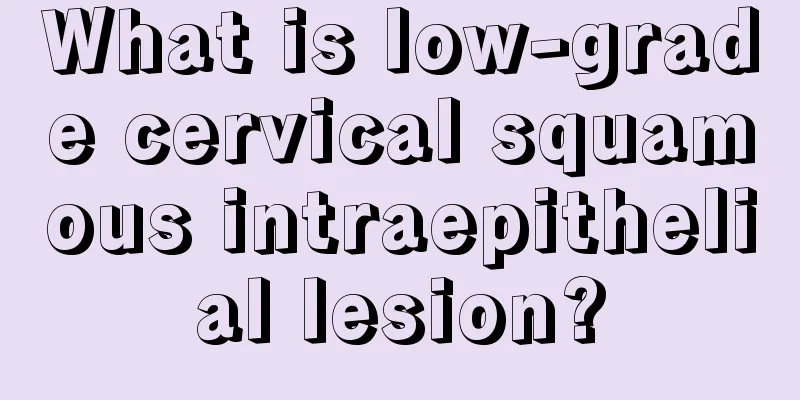 What is low-grade cervical squamous intraepithelial lesion?