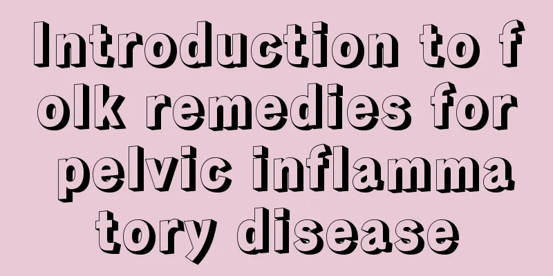 Introduction to folk remedies for pelvic inflammatory disease