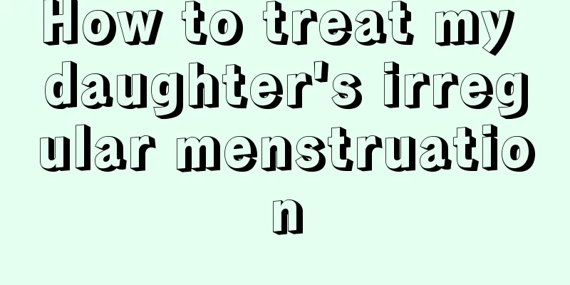 How to treat my daughter's irregular menstruation