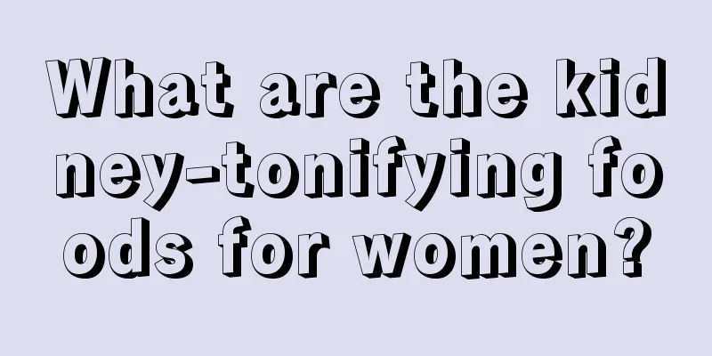 What are the kidney-tonifying foods for women?