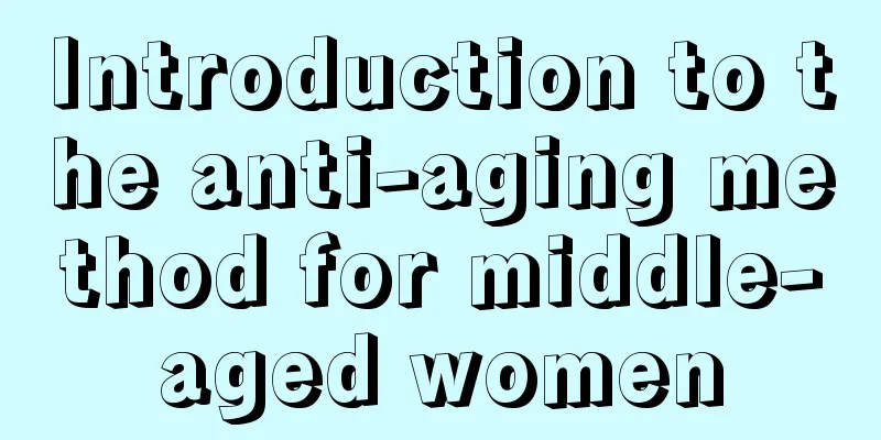 Introduction to the anti-aging method for middle-aged women