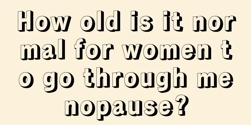 How old is it normal for women to go through menopause?