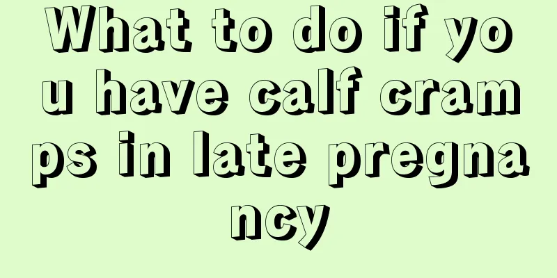 What to do if you have calf cramps in late pregnancy