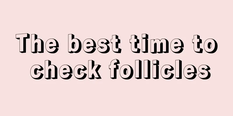 The best time to check follicles