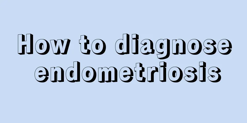 How to diagnose endometriosis