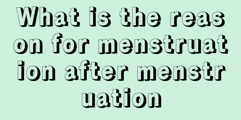 What is the reason for menstruation after menstruation