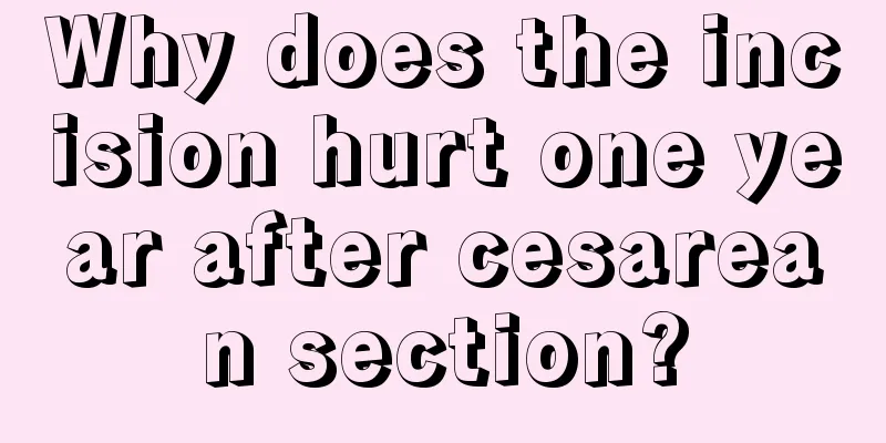 Why does the incision hurt one year after cesarean section?