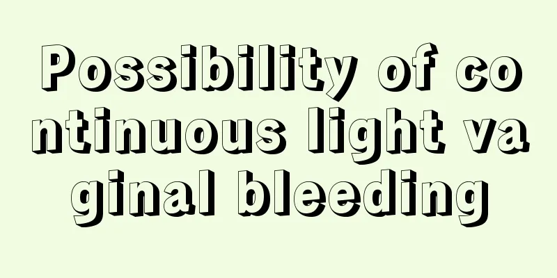 Possibility of continuous light vaginal bleeding