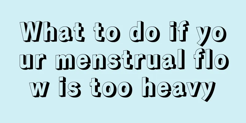 What to do if your menstrual flow is too heavy