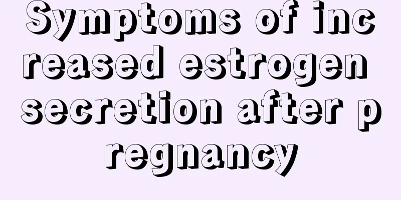 Symptoms of increased estrogen secretion after pregnancy